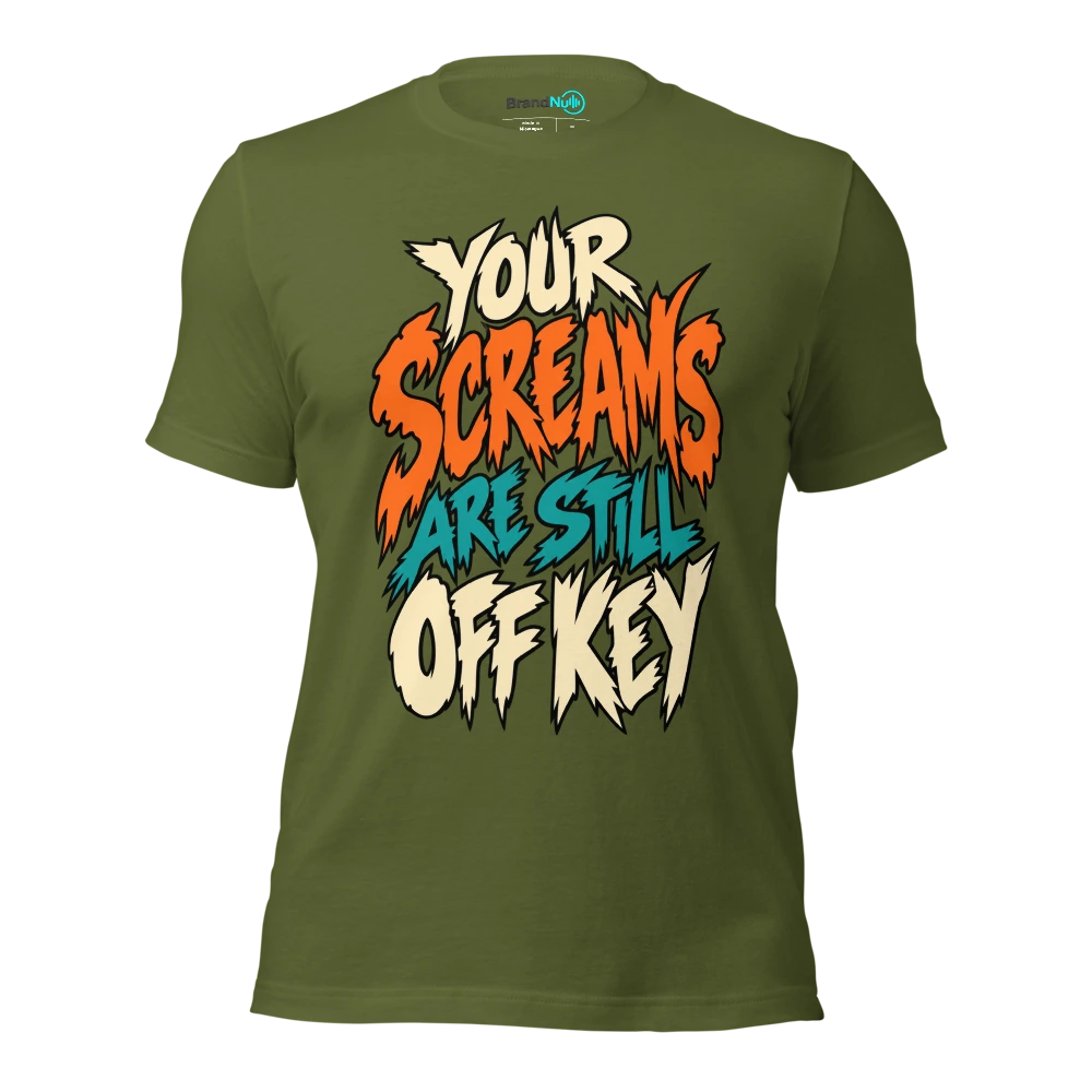 YOUR SCREAMS ARE STILL OFF KEY T Shirt Olive Front