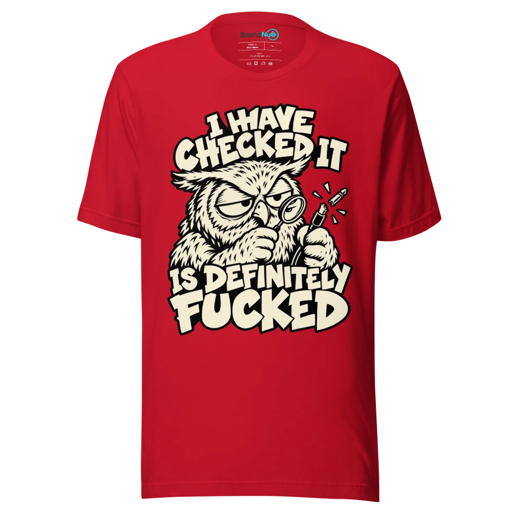 I HAVE CHECKED IT IS DEFINITELY FUCKED T Shirt Red Front