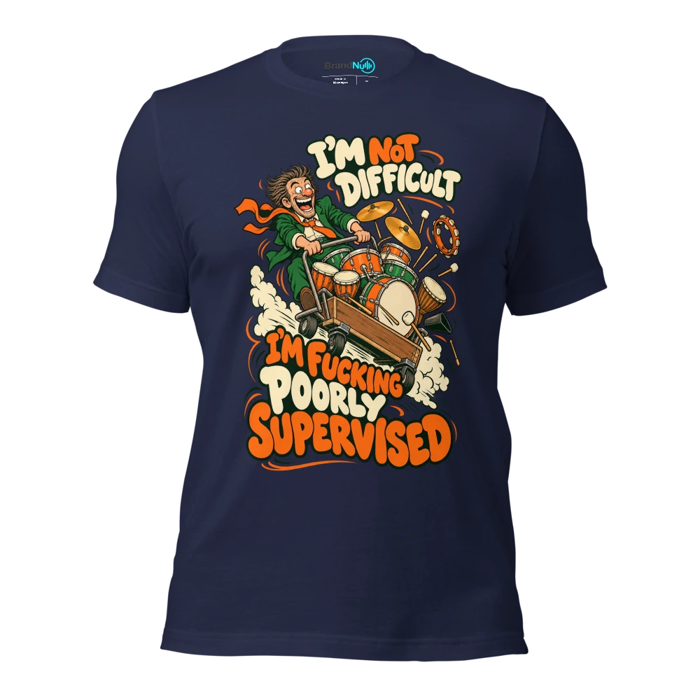 I'M NOT DIFFICULT I'M FUCKING POORLY SUPERVISED T Shirt Navy Front