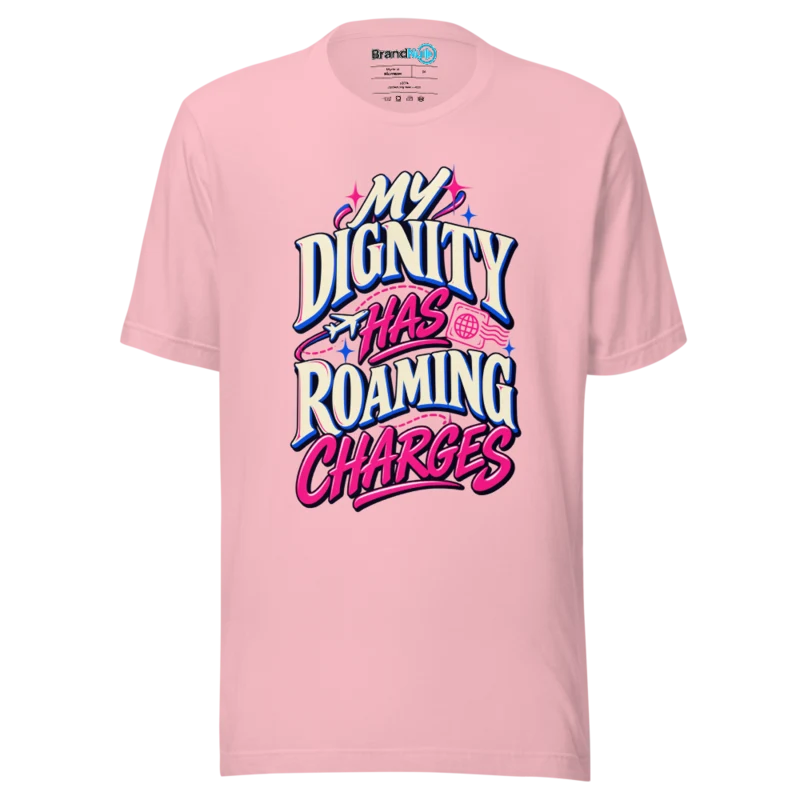 BrandNu My Dignity Has Roaming Charges T-Shirt - Pink - Front