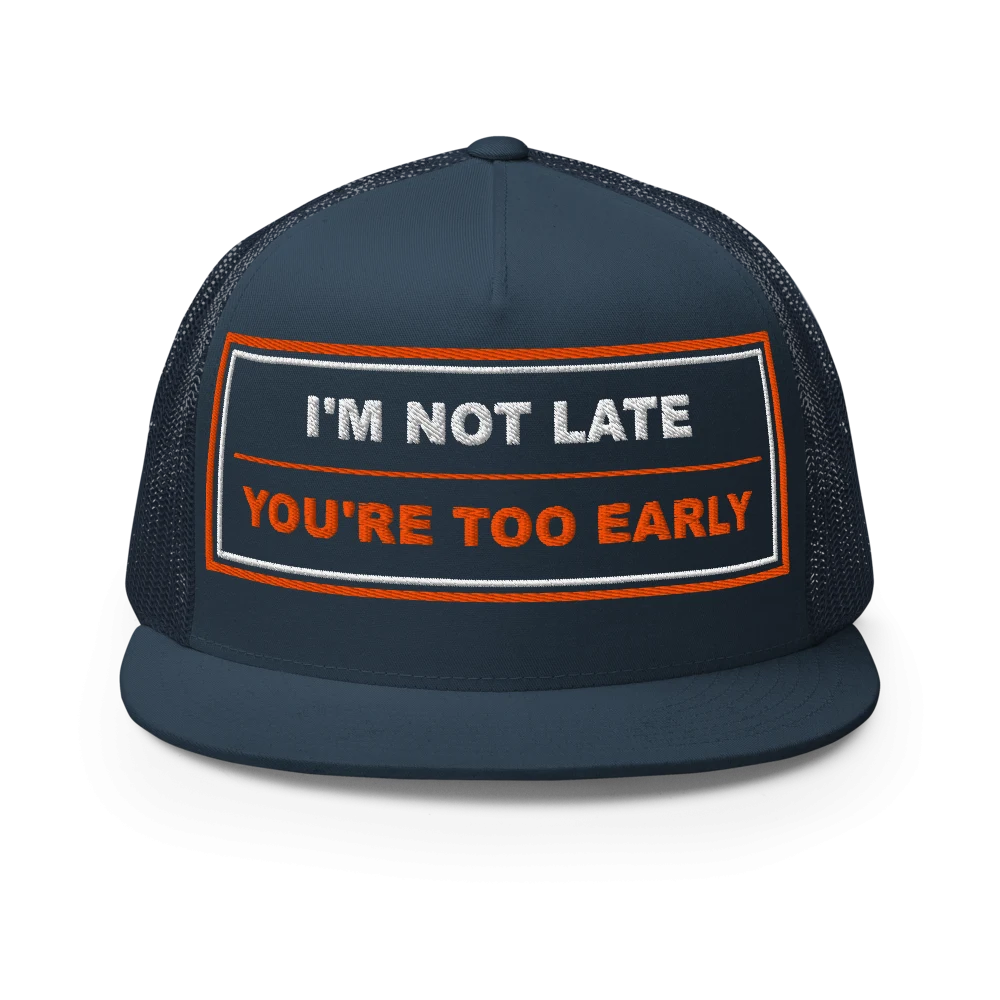 I’m Not Late You’re Too Early Five Panel Trucker Cap - Navy