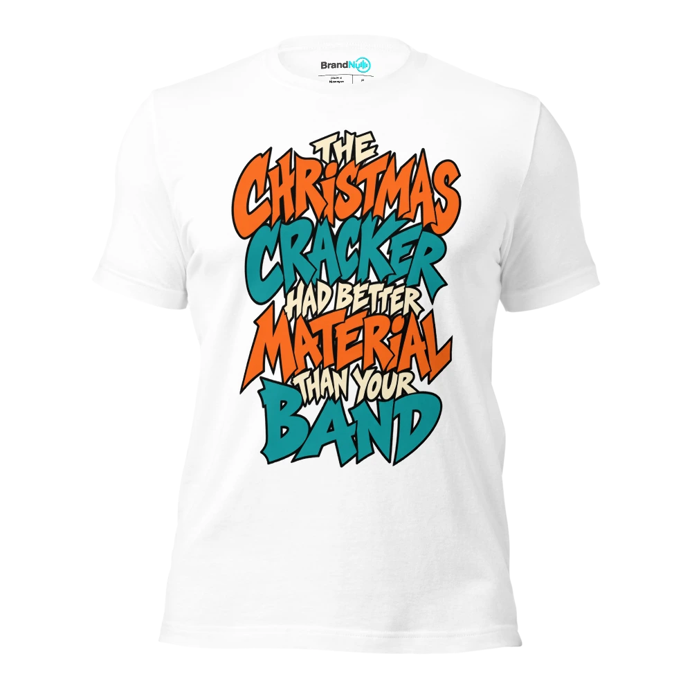 THE CHRISTMAS CRACKER HAD BETTER MATERIAL THAN YOUR BAND T Shirt White Front