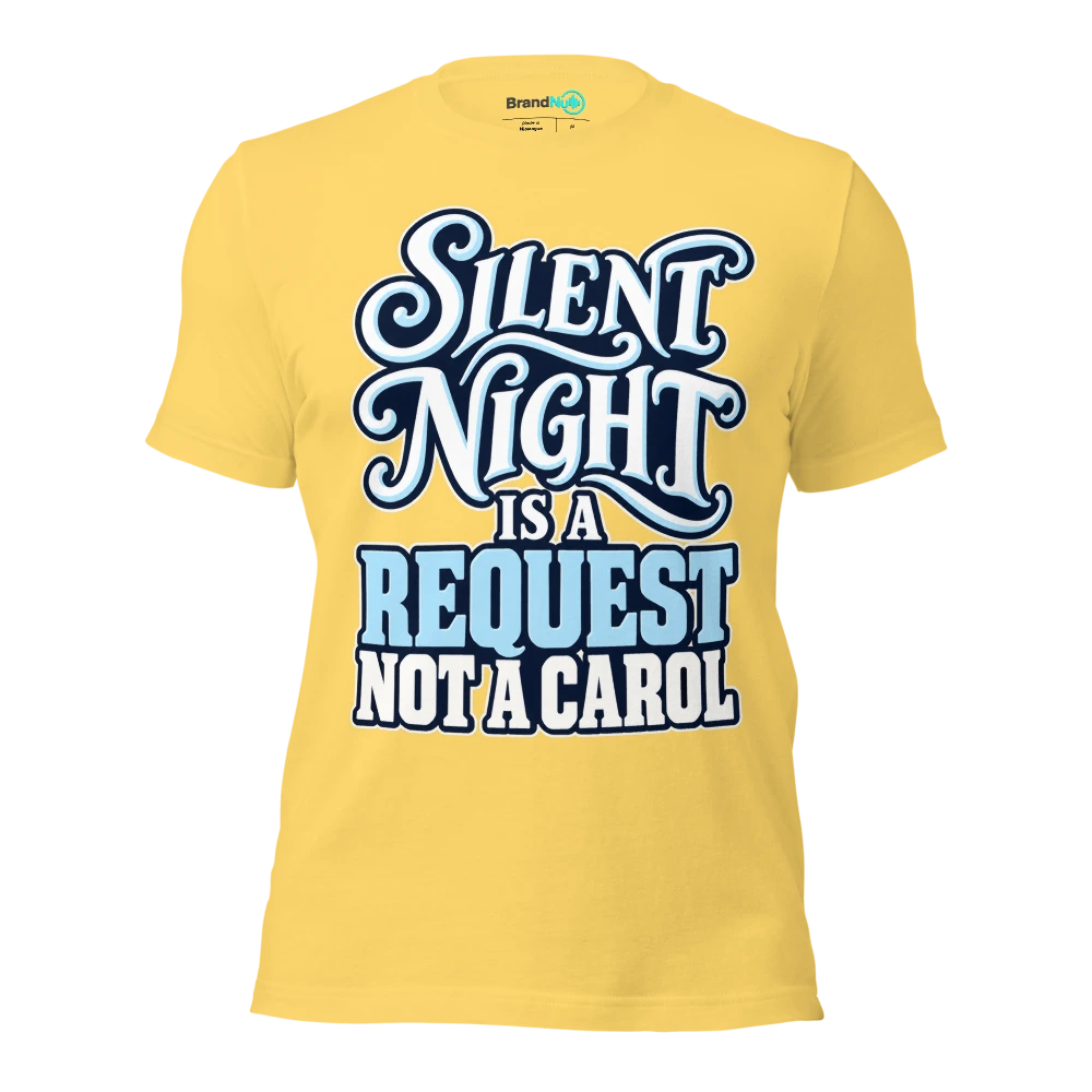 SILENT NIGHT IS A REQUEST NOT A CAROL T Shirt Yellow Front