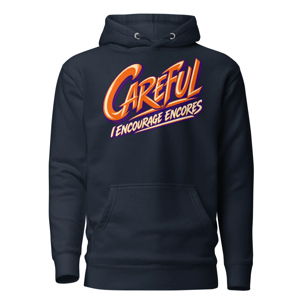 Careful I Encourage Encores Hoodie Navy Blazer front