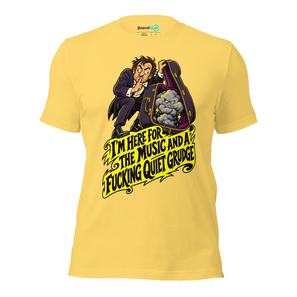 I'M HERE FOR THE MUSIC AND A FUCKING QUIET GRUDGE T Shirt Yellow Front