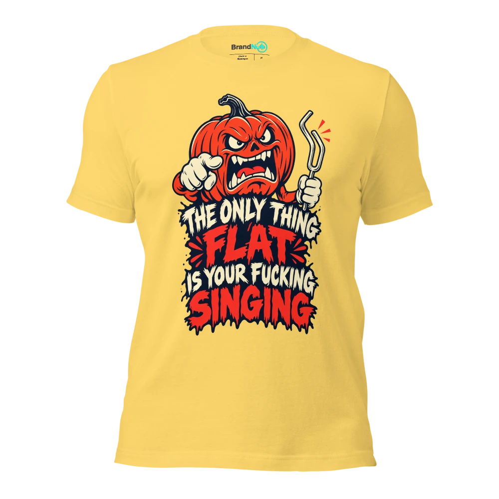 THE ONLY THING FLAT IS YOUR FUCKING SINGING T Shirt Yellow Front