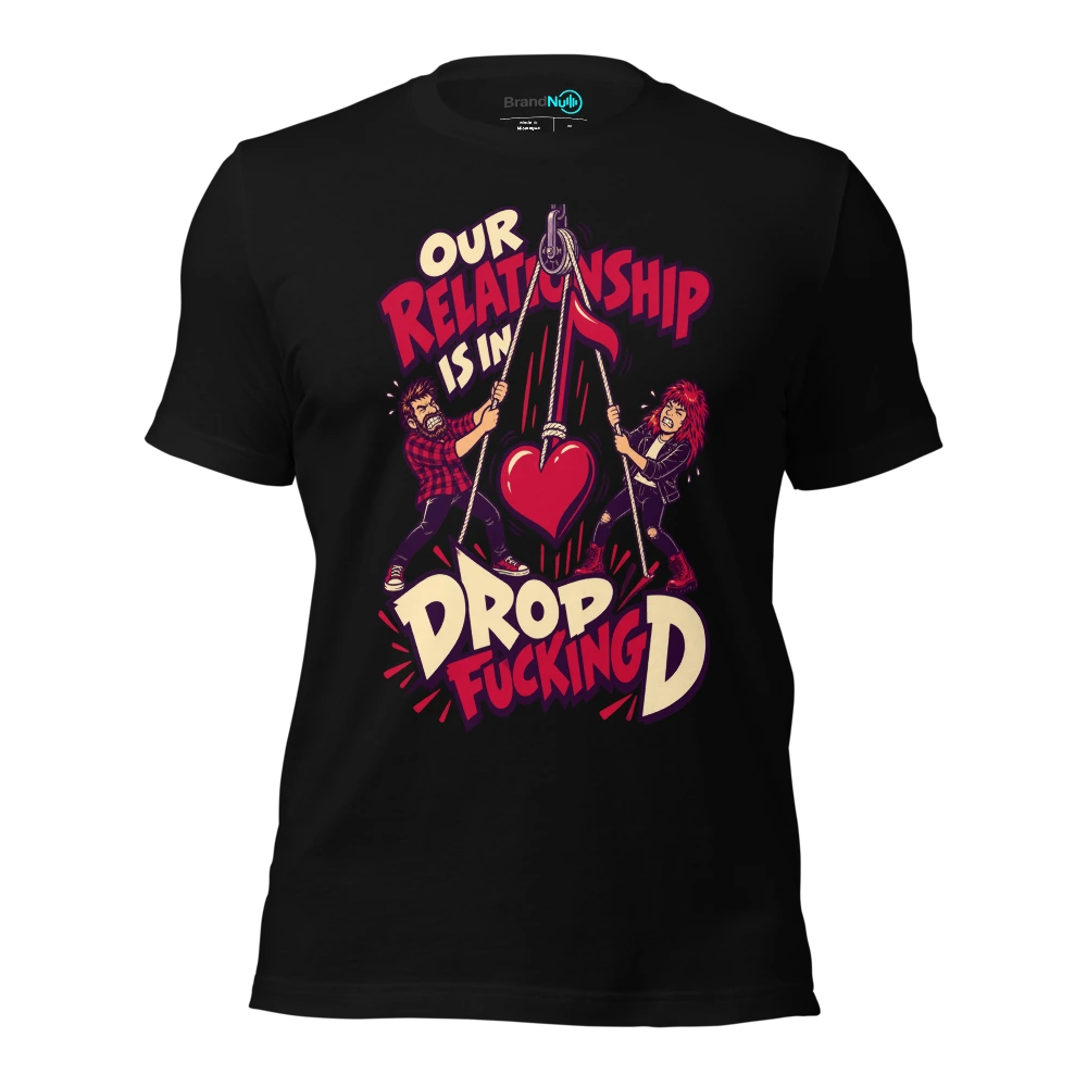OUR RELATIONSHIP IS IN DROP FUCKING D T Shirt Black Front