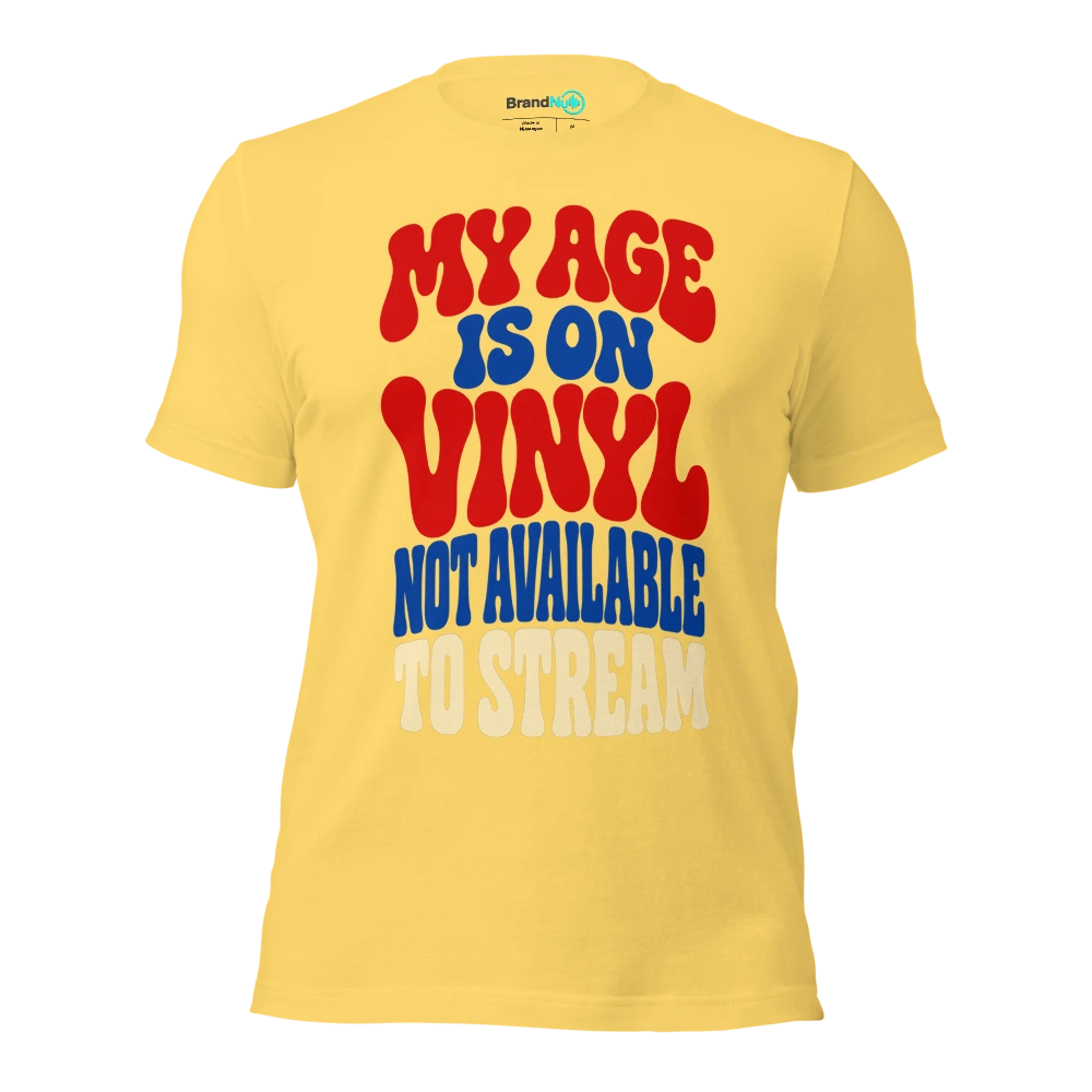 MY AGE IS ON VINYL NOT AVAILABLE TO STREAM T Shirt Yellow Front