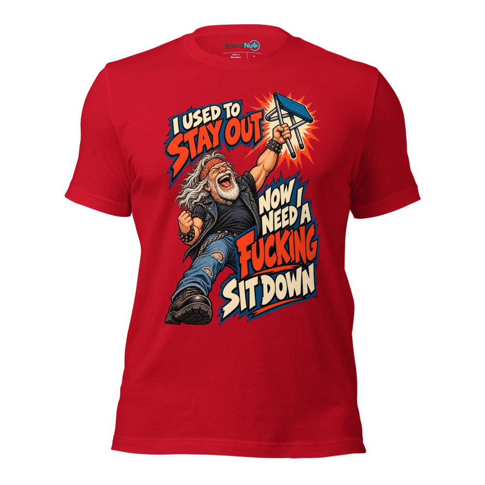 I USED TO STAY OUT NOW I NEED A FUCKING SIT DOWN T Shirt Red Front