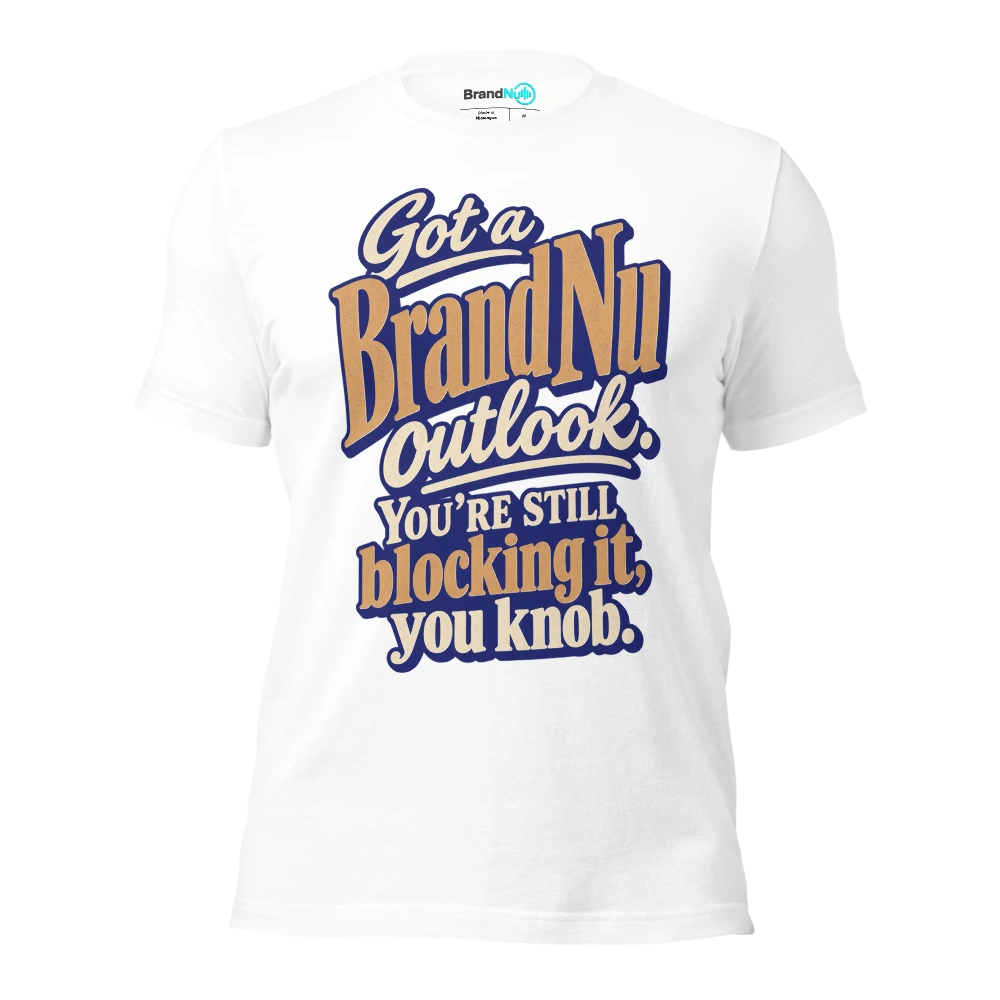 Got a BrandNu outlook. You’re still blocking it, you knob T Shirt White Front