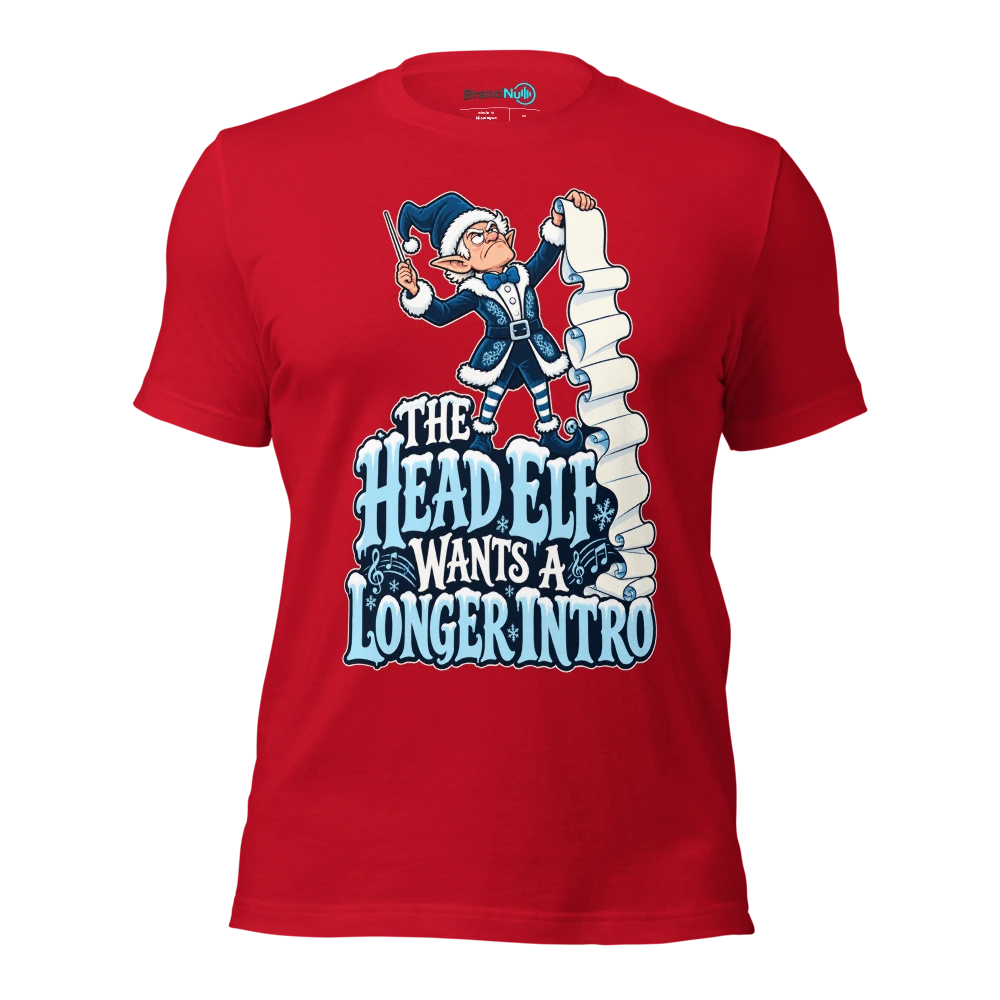 THE HEAD ELF WANTS A LONGER INTRO T Shirt Red Front