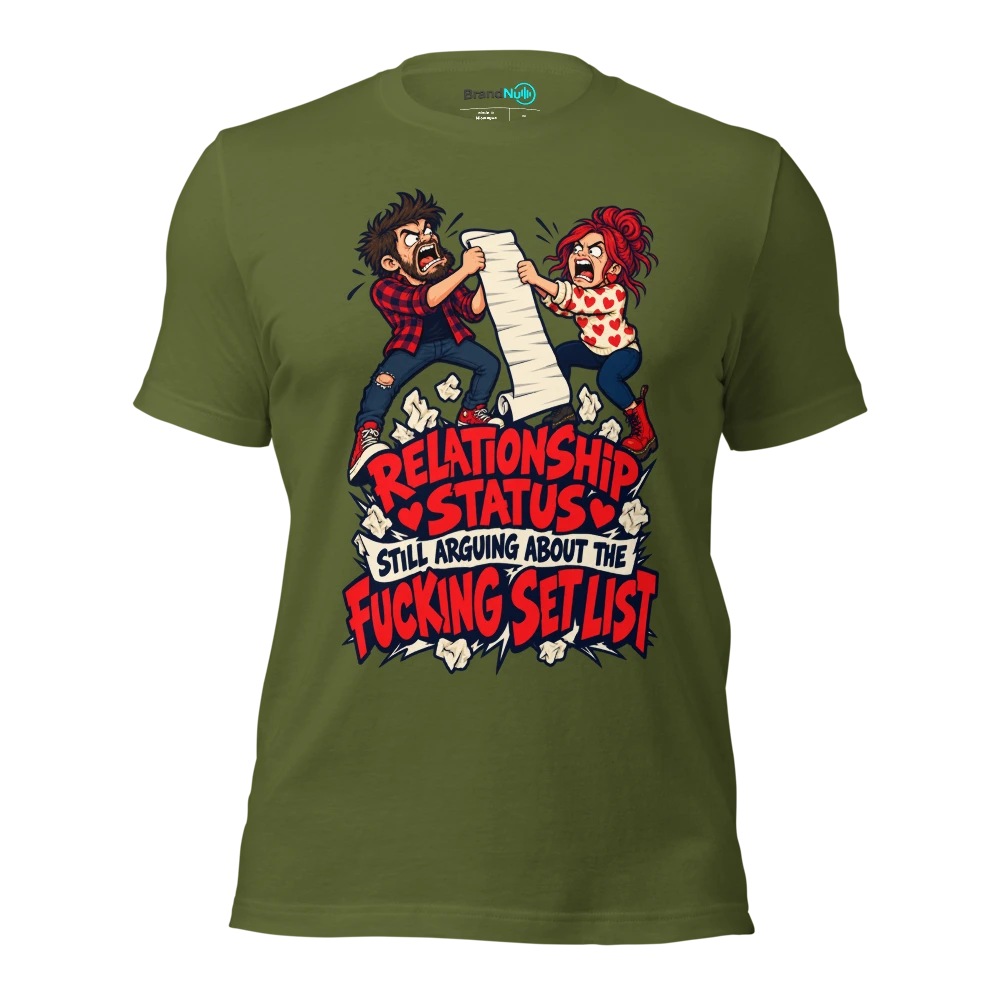 RELATIONSHIP STATUS STILL ARGUING ABOUT THE FUCKING SET LIST T Shirt Olive Front