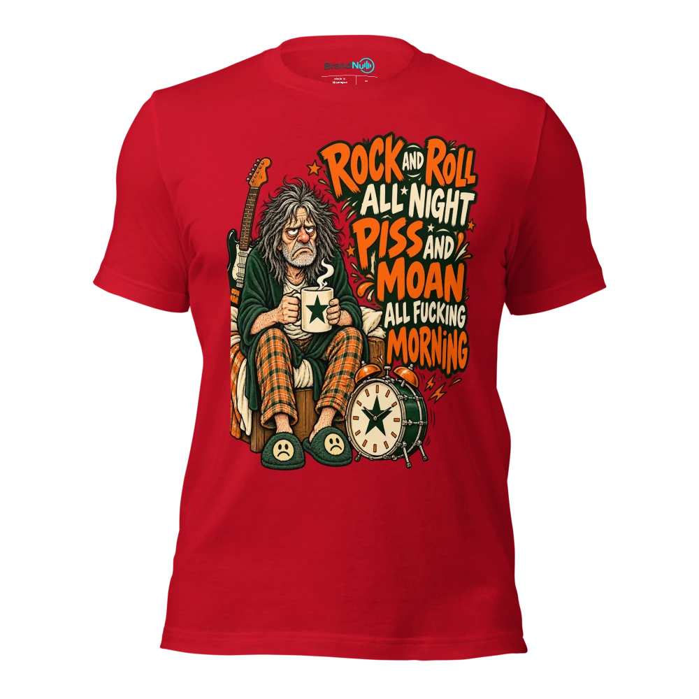 ROCK AND ROLL ALL NIGHT PISS AND MOAN ALL FUCKING MORNING T Shirt Red Front