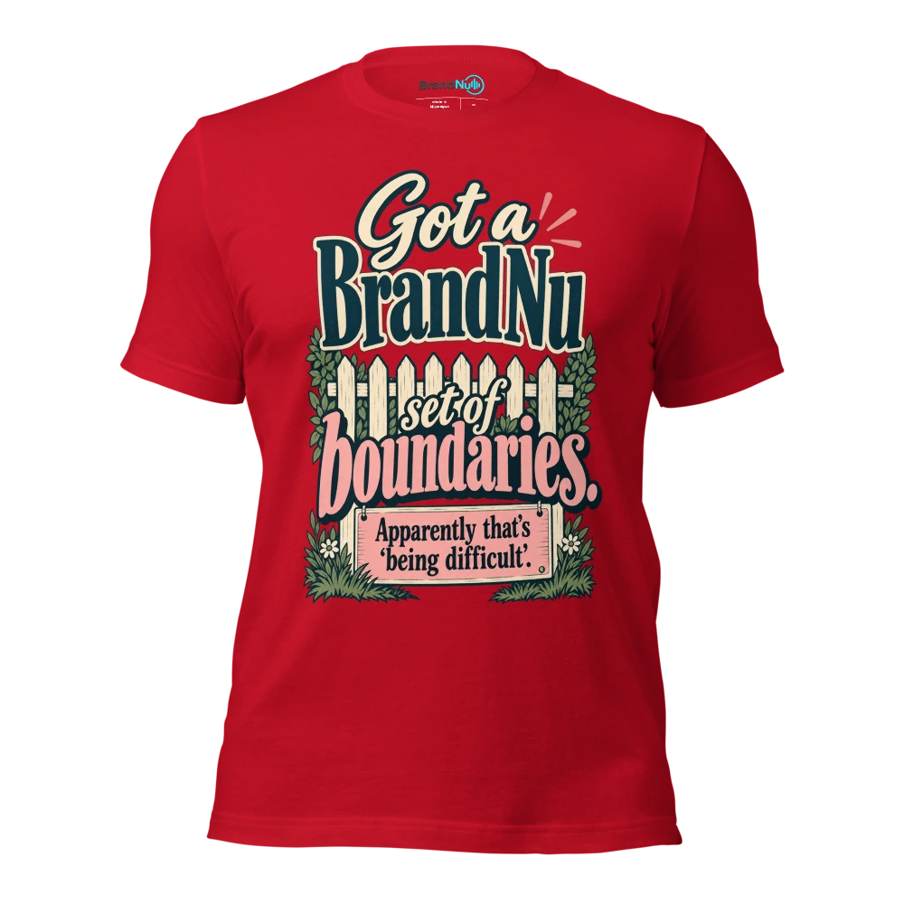 Got a BrandNu set of boundaries. Apparently thatÃ¢â‚¬â„¢s Ã¢â‚¬Ëœbeing difficultÃ¢â‚¬â„¢ T Shirt Red Front