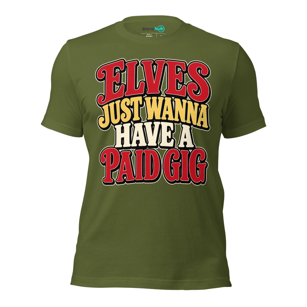ELVES JUST WANNA HAVE A PAID GIG T Shirt Olive Front