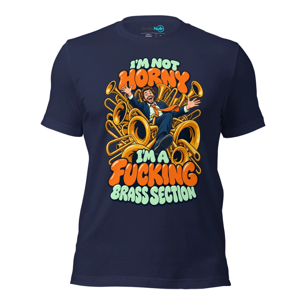 I'M NOT HORNY I'M A FUCKING BRASS SECTION T Shirt Navy Front