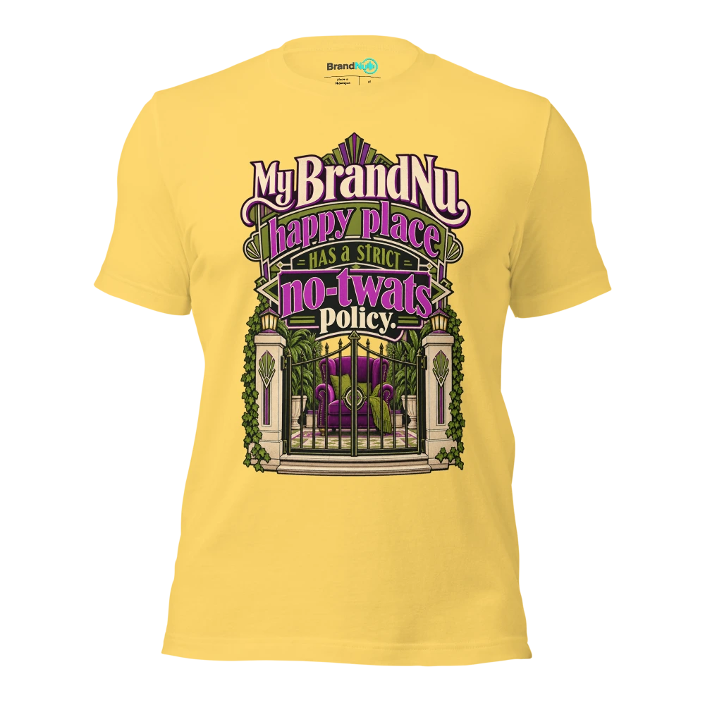 My BrandNu happy place has a strict no twats policy T Shirt Yellow Front