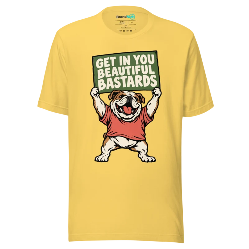 GET IN YOU BEAUTIFUL BASTARDS T Shirt - Yellow