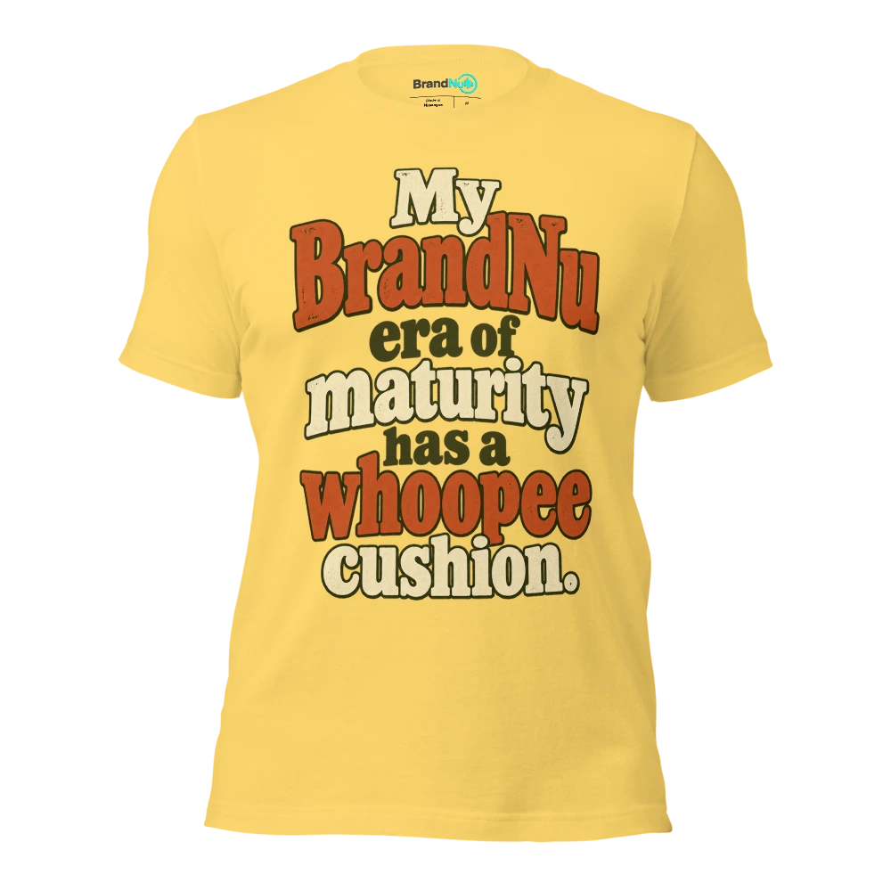 My BrandNu era of maturity has a whoopee cushion T Shirt Yellow Front