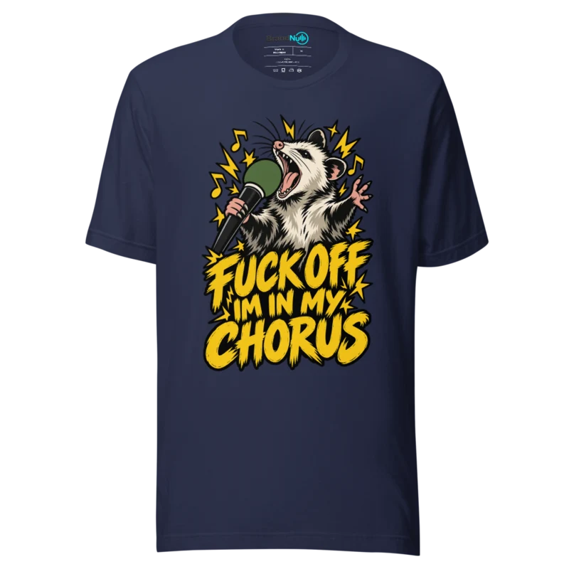 FUCK OFF IM IN MY CHORUS T Shirt - Navy