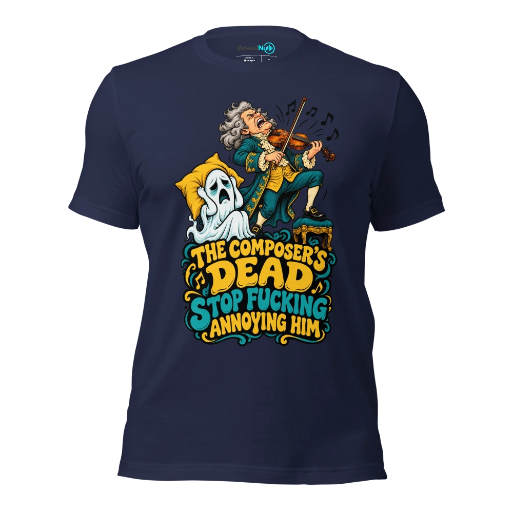 THE COMPOSER'S DEAD STOP FUCKING ANNOYING HIM T Shirt Navy Front