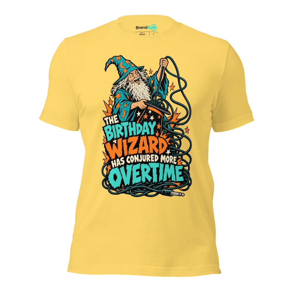 THE BIRTHDAY WIZARD HAS CONJURED MORE OVERTIME T Shirt Yellow Front