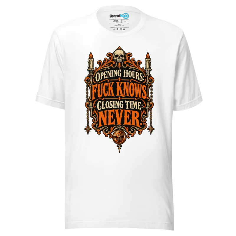 Opening Hours Fuck Knows. Closing Time Never. T Shirt White