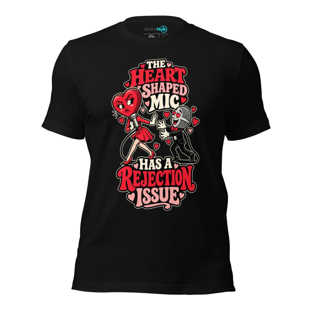 THE HEART SHAPED MIC HAS A REJECTION ISSUE T-SHIRT