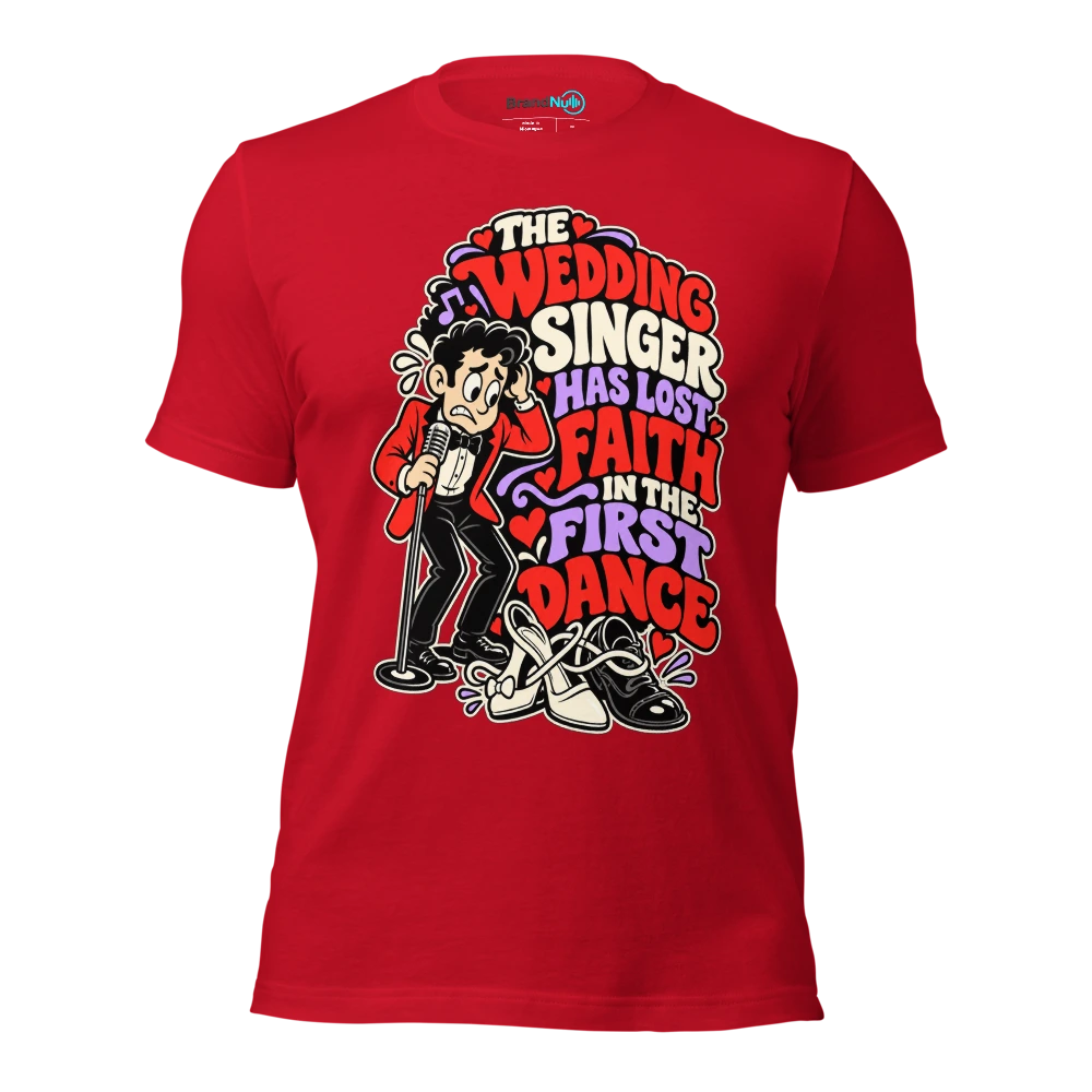 THE WEDDING SINGER HAS LOST FAITH IN THE FIRST DANCE T Shirt Red Front