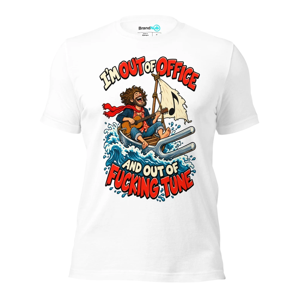 I'M OUT OF OFFICE AND OUT OF FUCKING TUNE T Shirt White Front