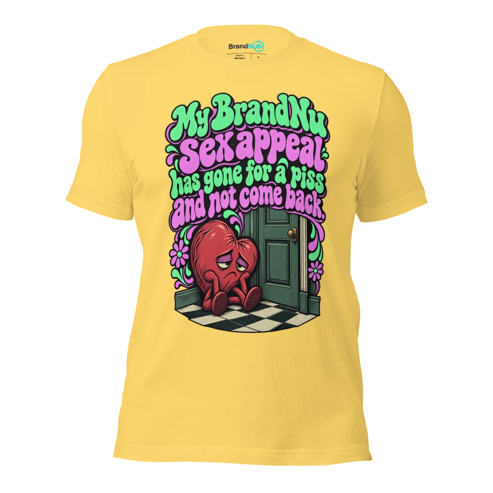 My BrandNu sex appeal has gone for a piss and not come back T Shirt Yellow Front