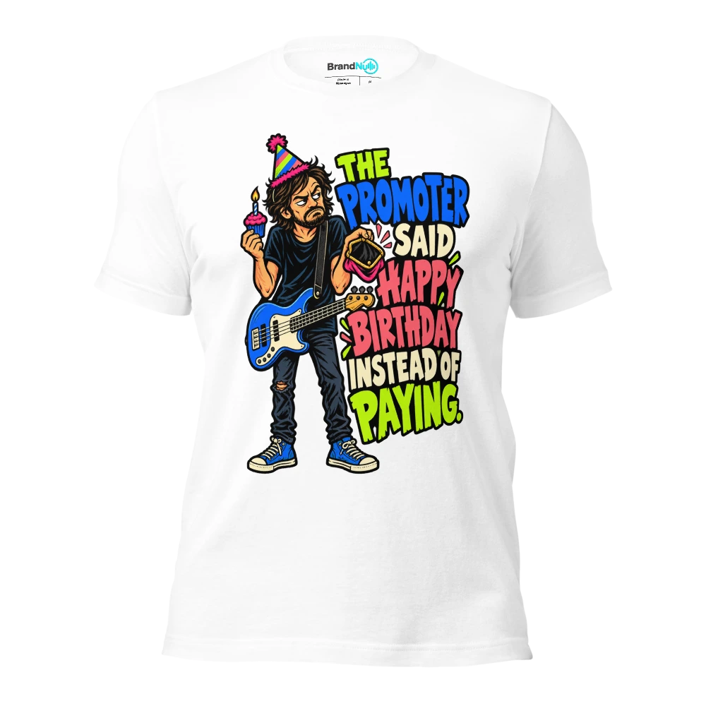 THE PROMOTER SAID HAPPY BIRTHDAY INSTEAD OF PAYING T Shirt White Front