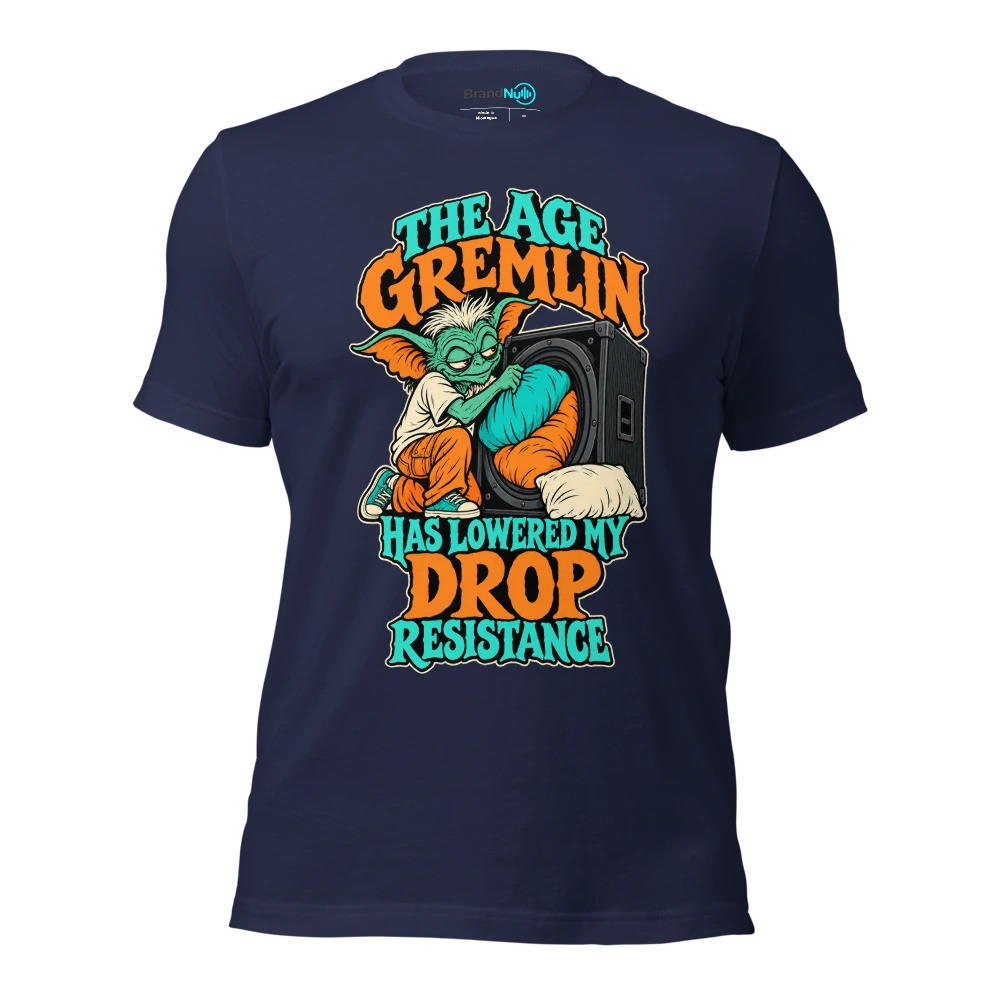 THE AGE GREMLIN HAS LOWERED MY DROP RESISTANCE T Shirt Navy Front
