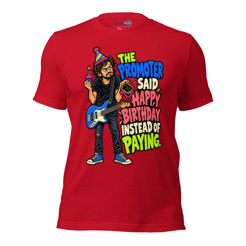 THE PROMOTER SAID HAPPY BIRTHDAY INSTEAD OF PAYING T Shirt Red Front