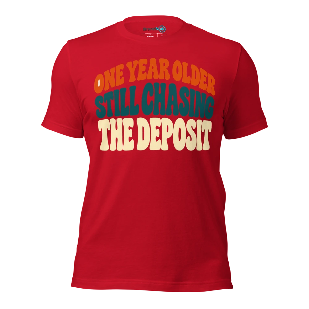 ONE YEAR OLDER STILL CHASING THE DEPOSIT T Shirt Red Front