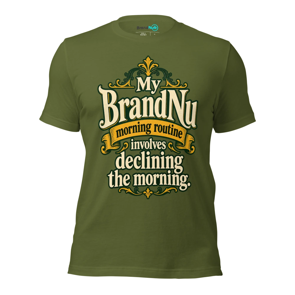 My BrandNu morning routine involves declining the morning T Shirt Olive Front