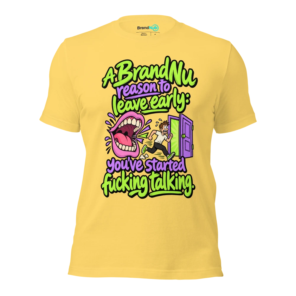 A BrandNu reason to leave early you’ve started fucking talking T Shirt Yellow Front