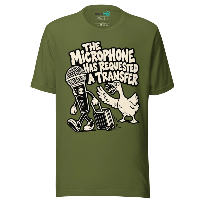 THE MICROPHONE HAS REQUESTED A TRANSFER T Shirt - Olive