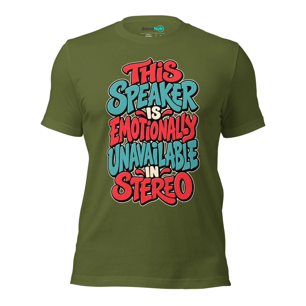 THIS SPEAKER IS EMOTIONALLY UNAVAILABLE IN STEREO T Shirt Olive Front