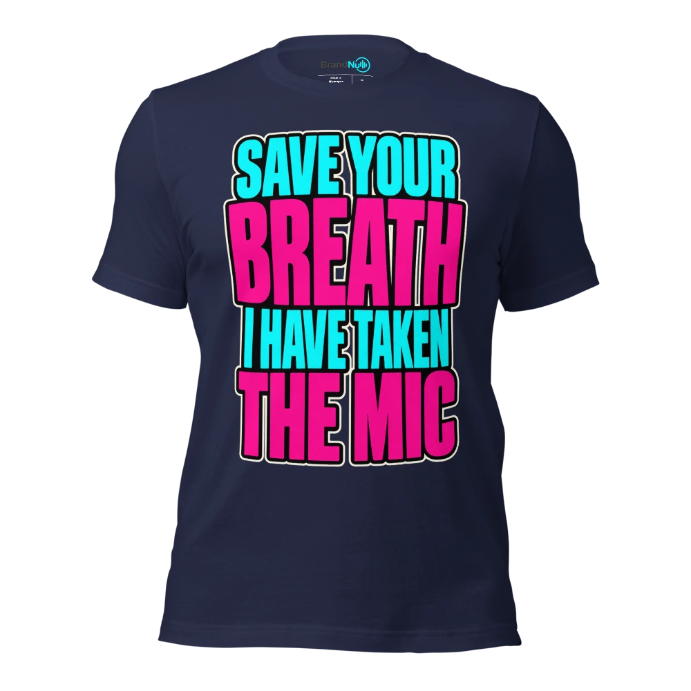 SAVE YOUR BREATH I HAVE TAKEN THE MIC T Shirt Navy Front