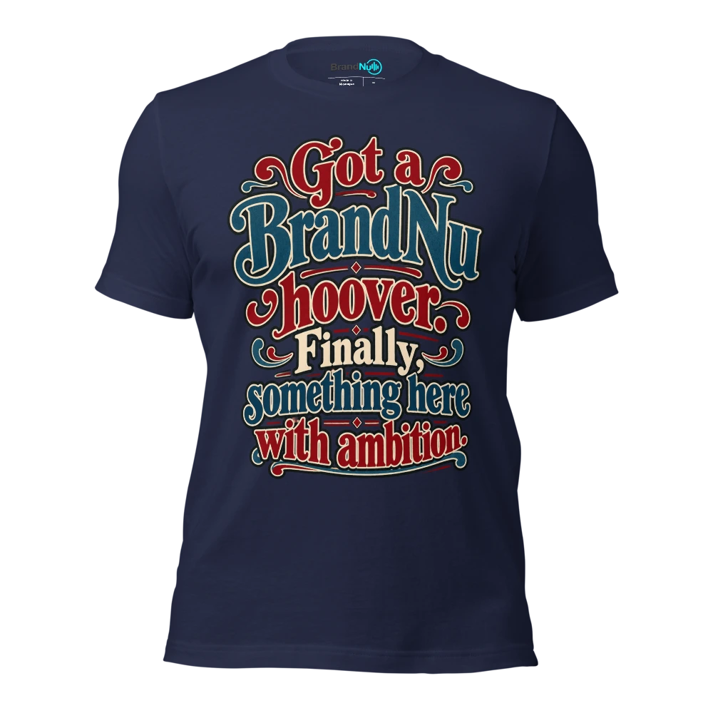 Got a BrandNu hoover. Finally, something here with ambition T Shirt Navy Front