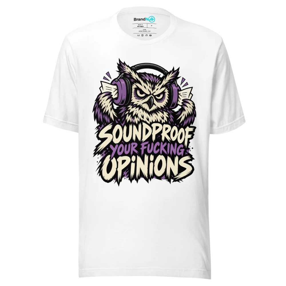 SOUNDPROOF YOUR FUCKING OPINIONS T Shirt