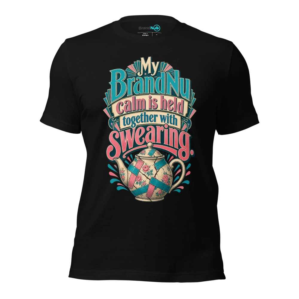 My BrandNu calm is held together with swearing T Shirt Black Front