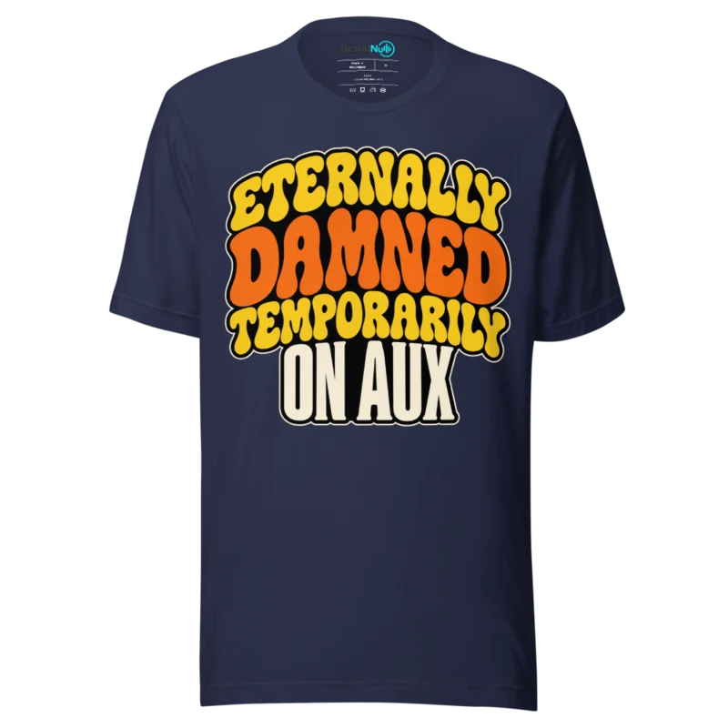 ETERNALLY DAMNED TEMPORARILY ON AUX T Shirt - Navy