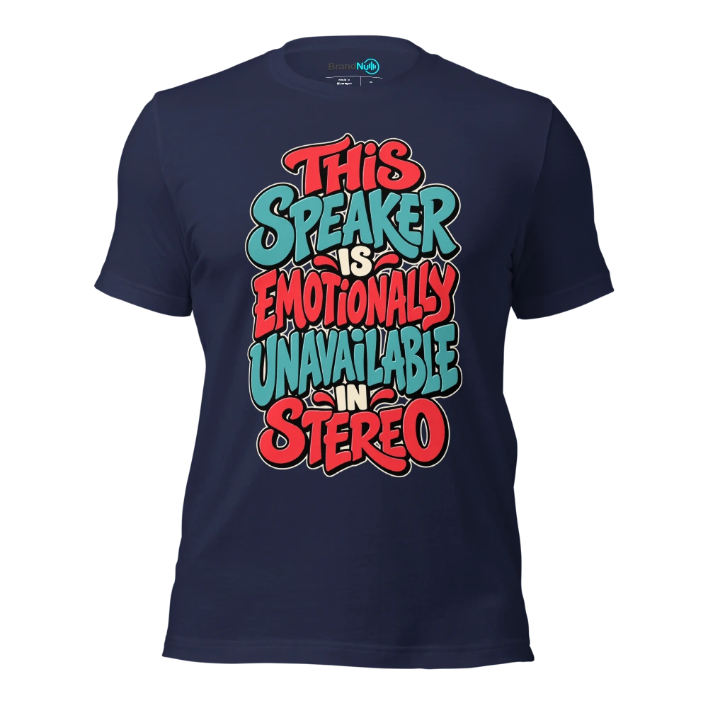 THIS SPEAKER IS EMOTIONALLY UNAVAILABLE IN STEREO T Shirt Navy Front