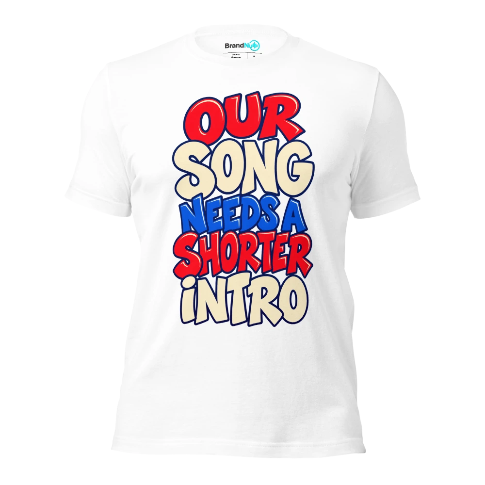 OUR SONG NEEDS A SHORTER INTRO T Shirt White Front