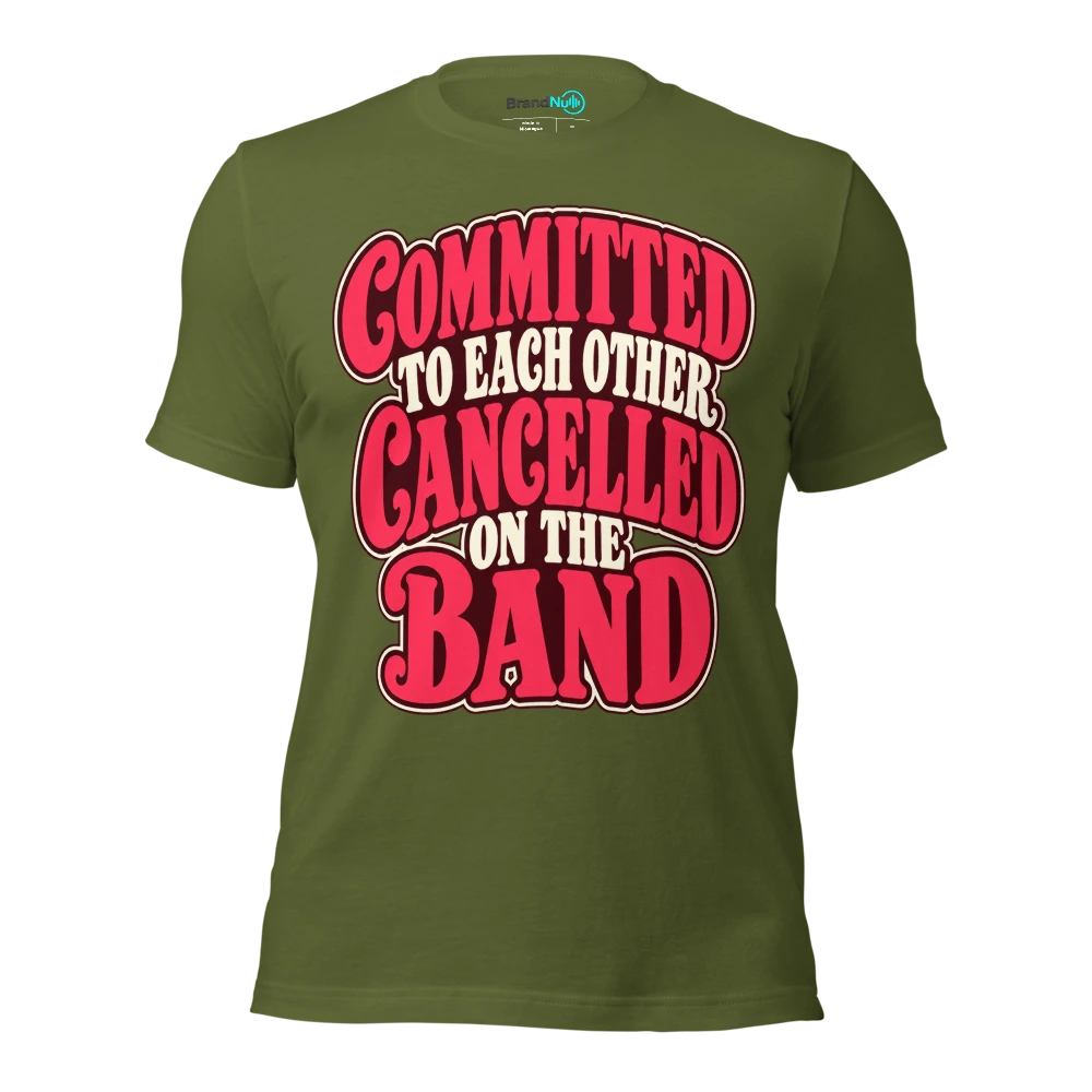 COMMITTED TO EACH OTHER CANCELLED ON THE BAND T Shirt Olive Front