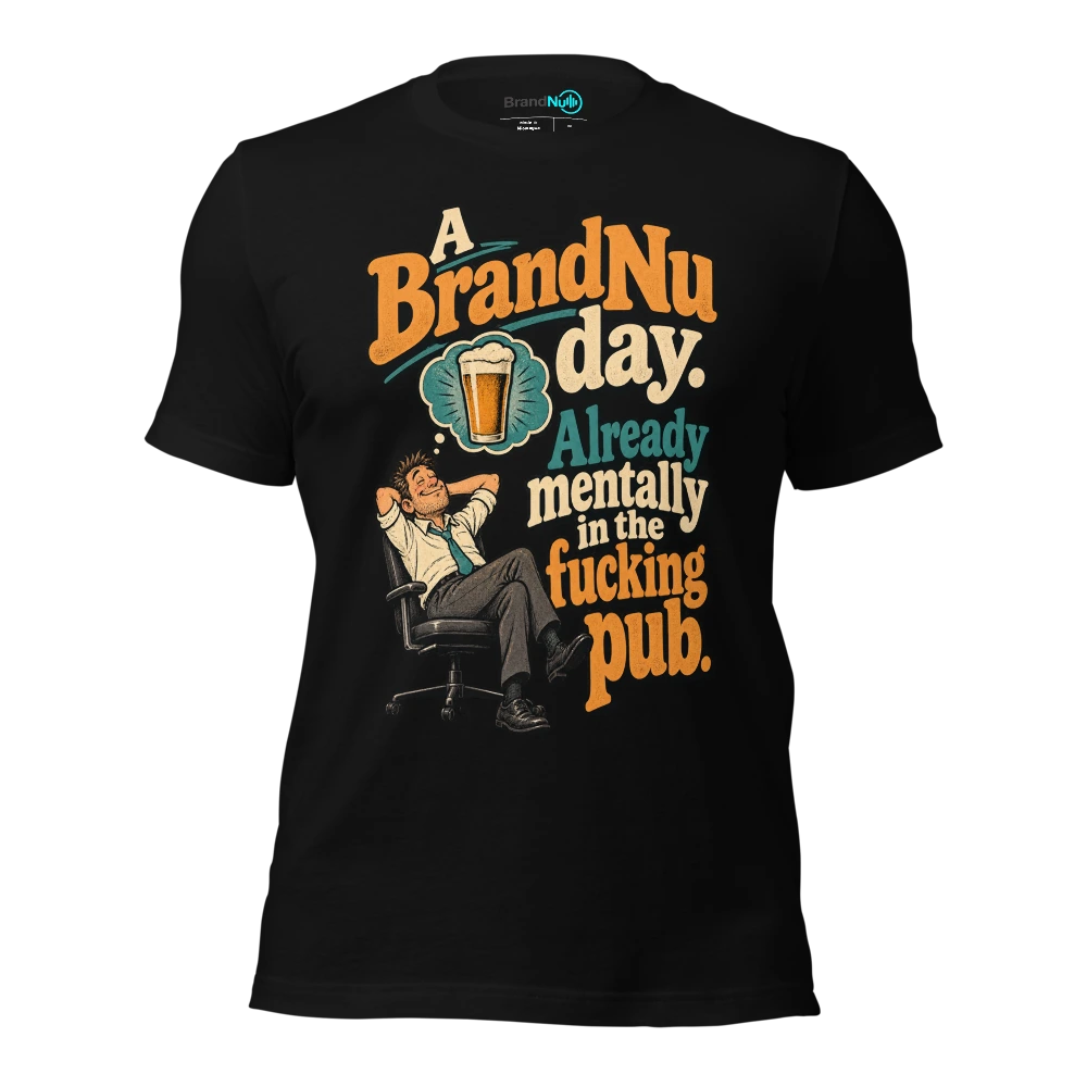 A BrandNu day. Already mentally in the fucking pub T Shirt Black Front