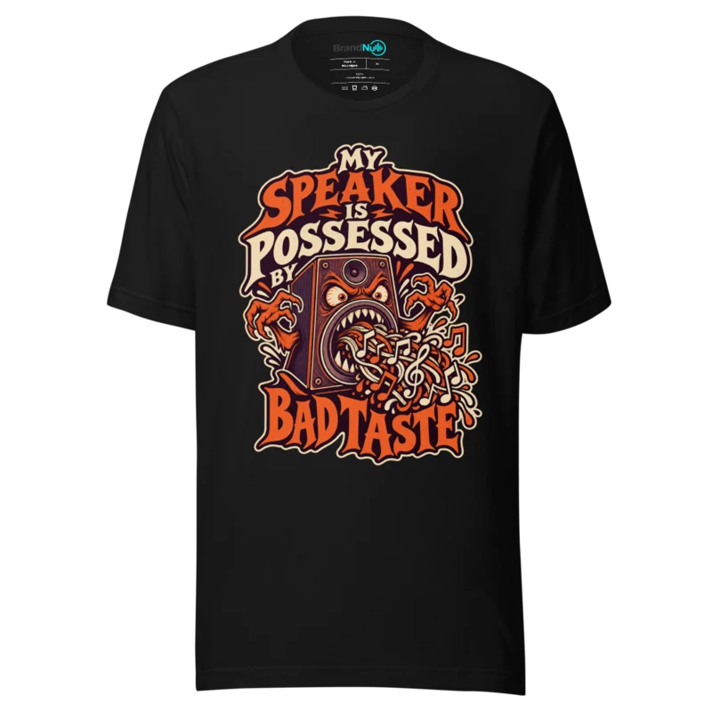 MY SPEAKER IS POSSESSED BY BAD TASTE T Shirt - Black