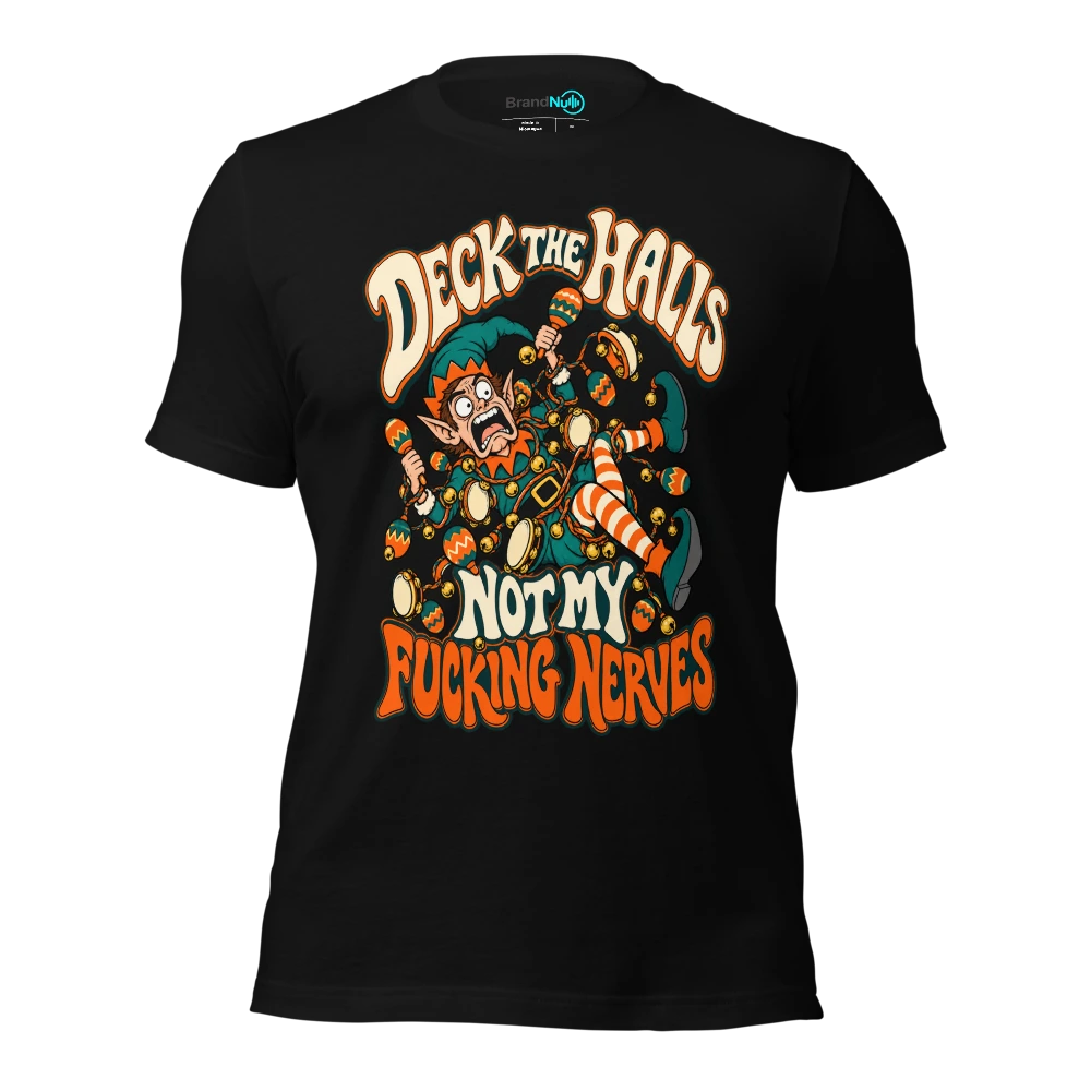 DECK THE HALLS NOT MY FUCKING NERVES T-SHIRT